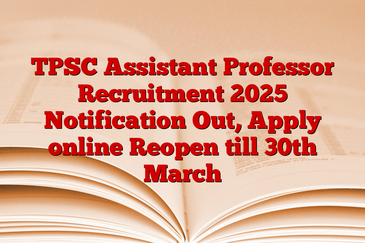 TPSC Assistant Professor Recruitment 2025 Notification Out, Apply online Reopen till 30th March