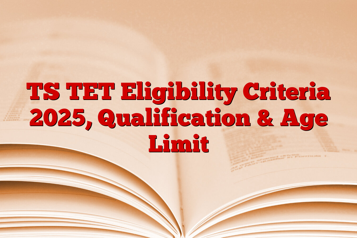 TS TET Eligibility Criteria 2025, Qualification & Age Limit