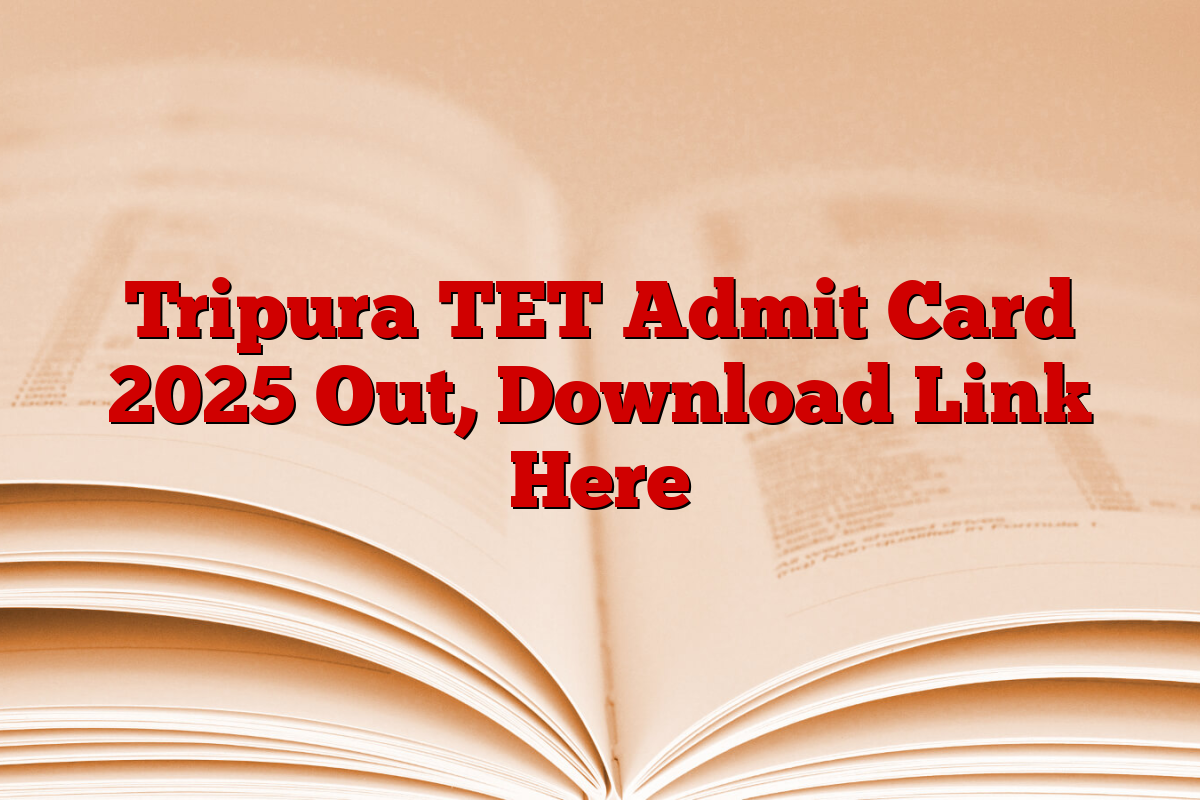 Tripura TET Admit Card 2025 Out, Download Link Here