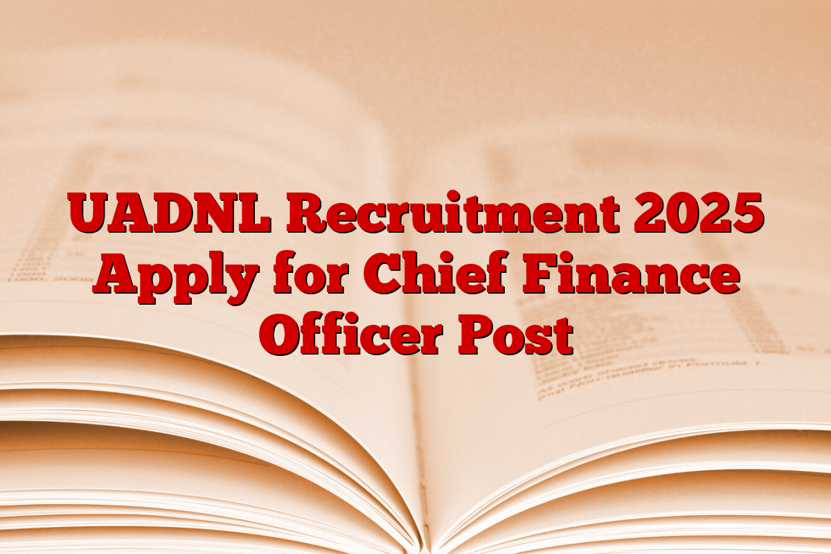 UADNL Recruitment 2025 Apply for Chief Finance Officer Post
