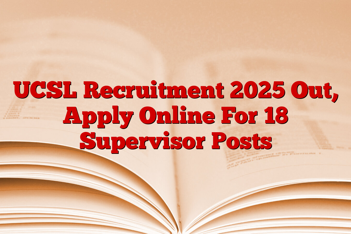 UCSL Recruitment 2025 Out, Apply Online For 18 Supervisor Posts
