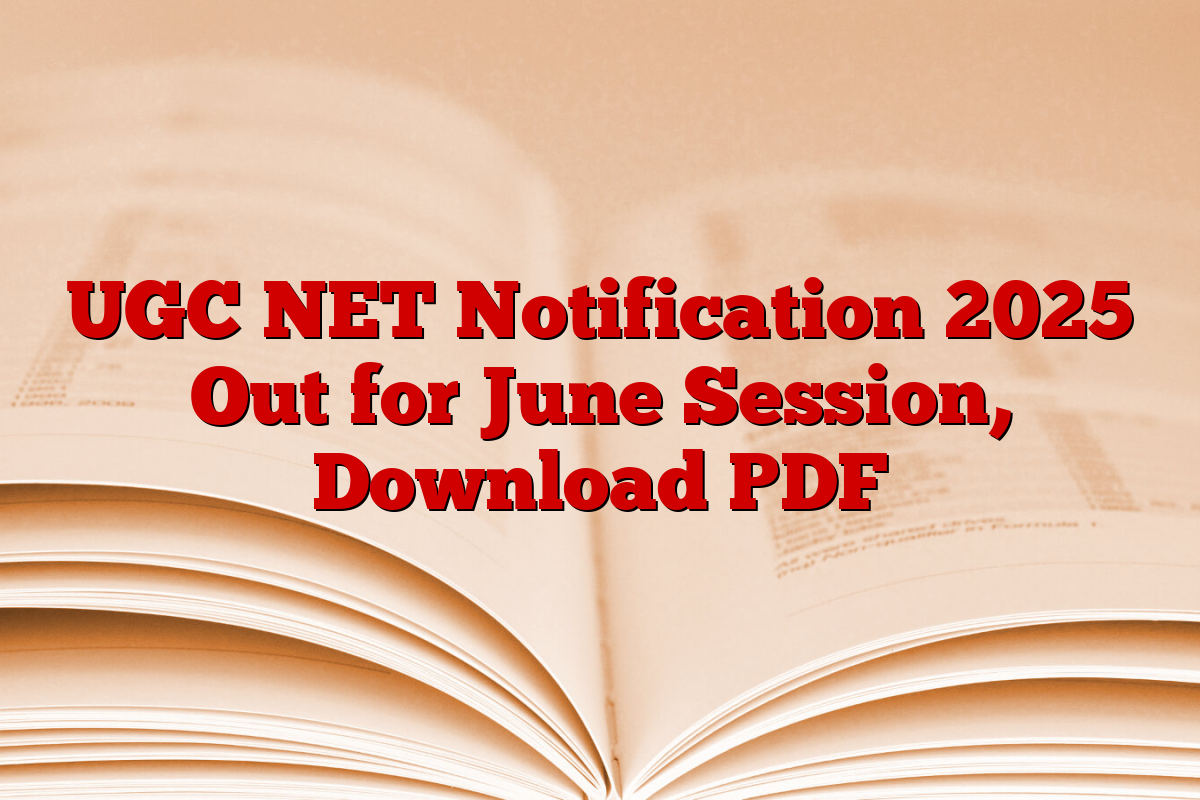 UGC NET Notification 2025 Out for June Session, Download PDF