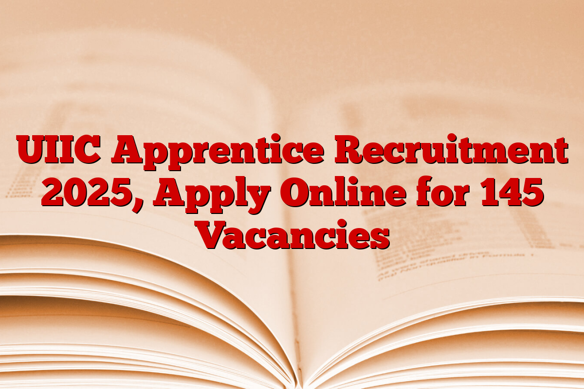 UIIC Apprentice Recruitment 2025, Apply Online for 145 Vacancies