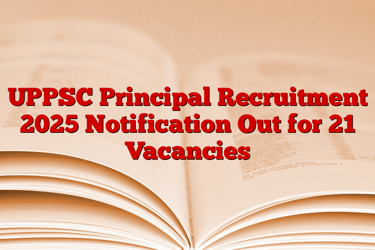 UPPSC Principal Recruitment 2025 Notification Out for 21 Vacancies