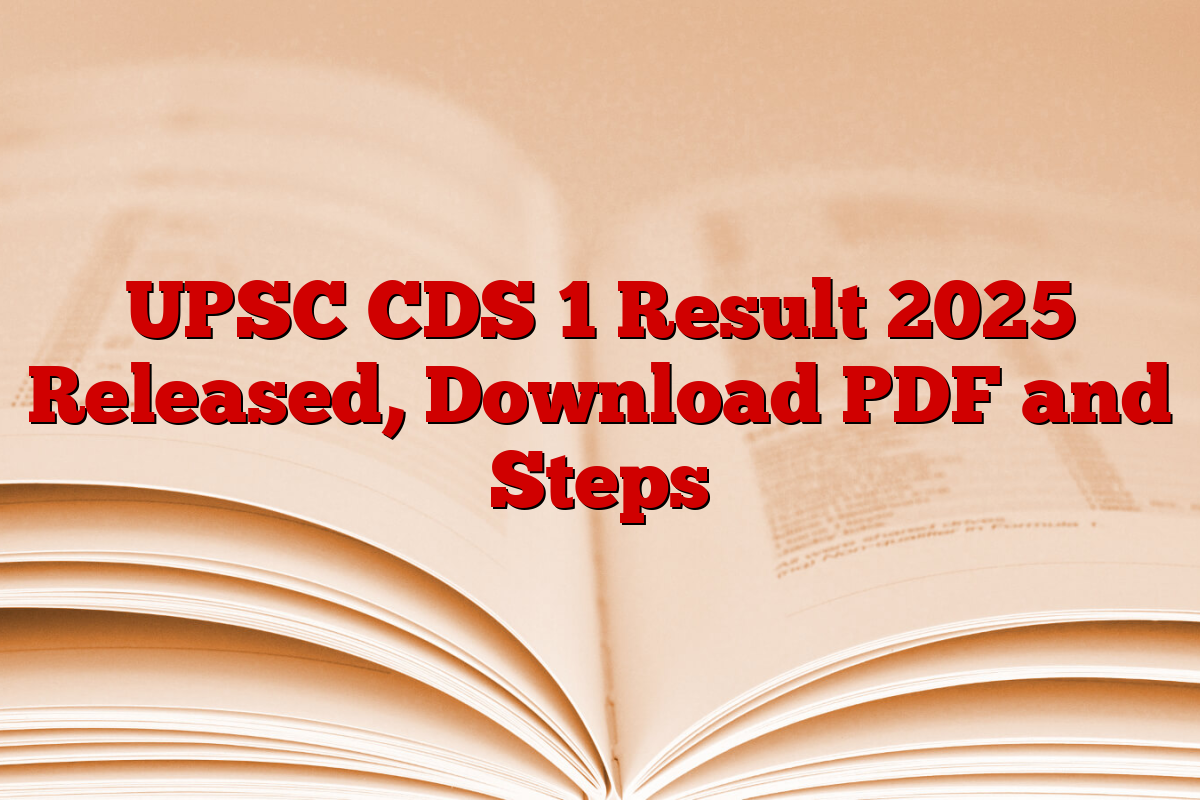 UPSC CDS 1 Result 2025 Released, Download PDF and Steps