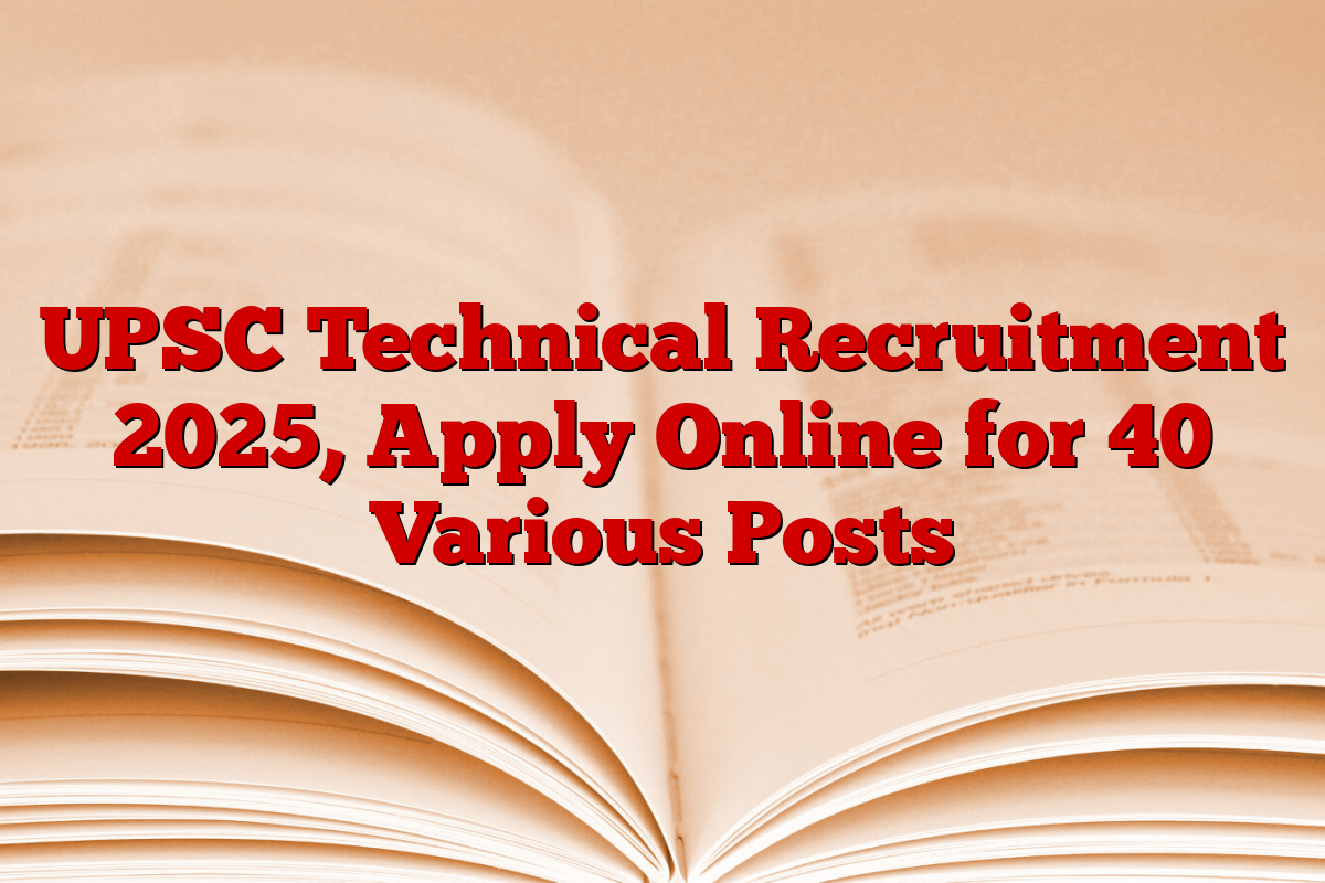 UPSC Technical Recruitment 2025, Apply Online for 40 Various Posts