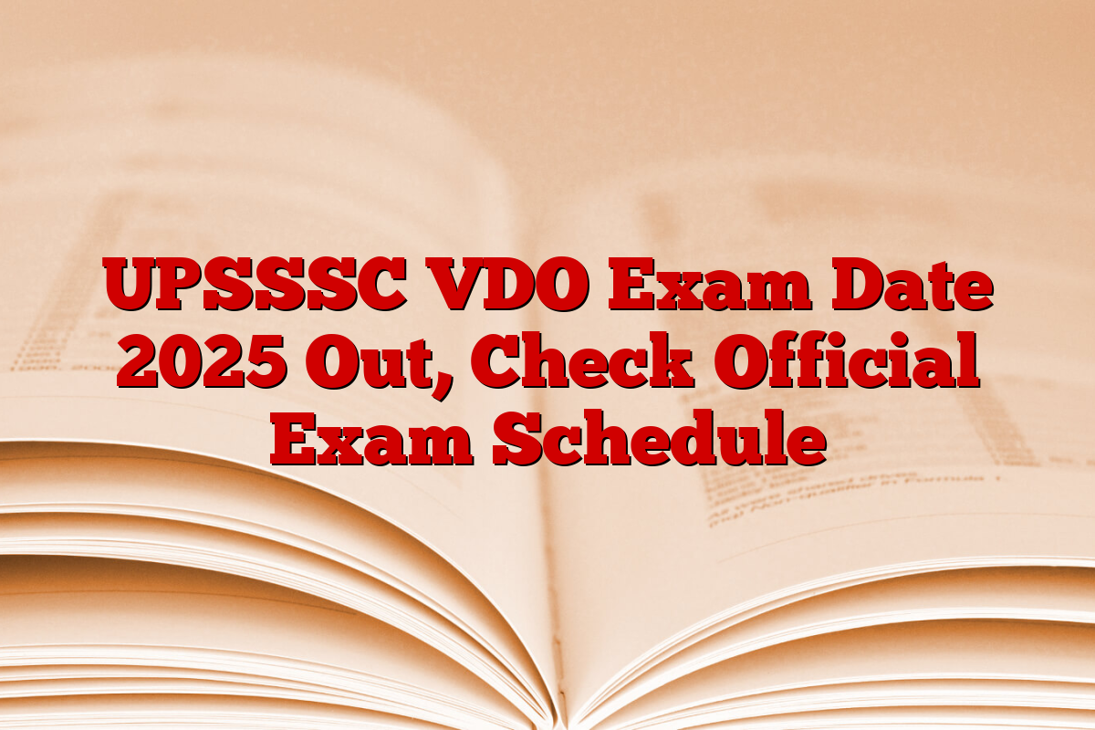 UPSSSC VDO Exam Date 2025 Out, Check Official Exam Schedule