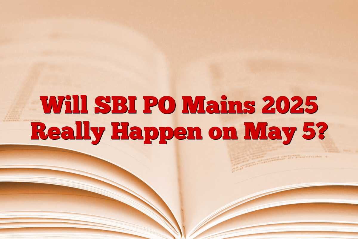 Will SBI PO Mains 2025 Really Happen on May 5?