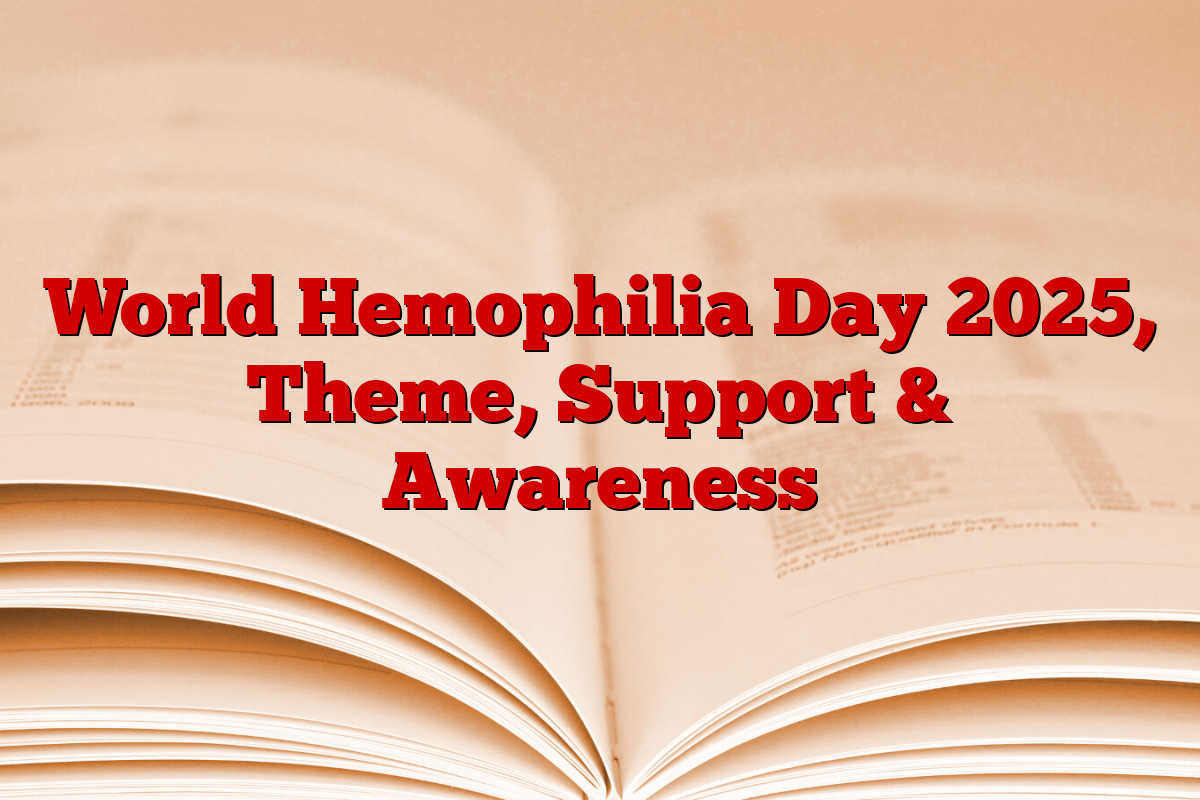 World Hemophilia Day 2025, Theme, Support & Awareness