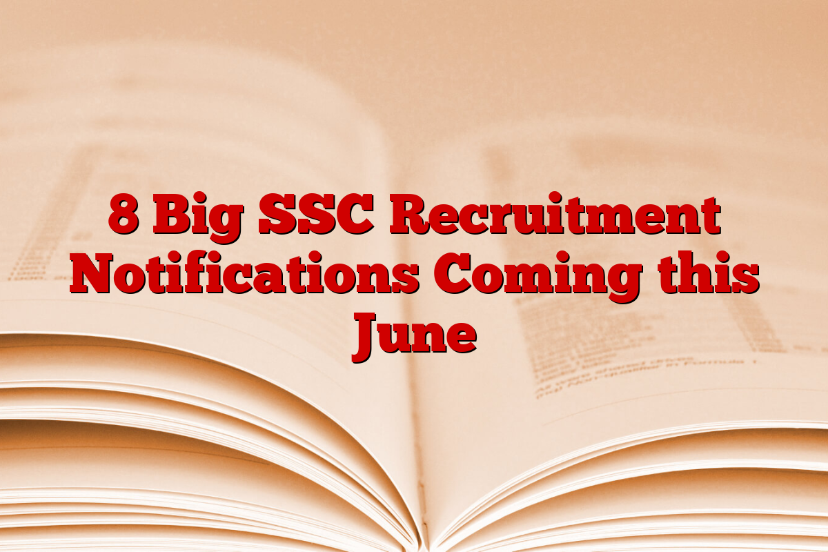 8 Big SSC Recruitment Notifications Coming this June