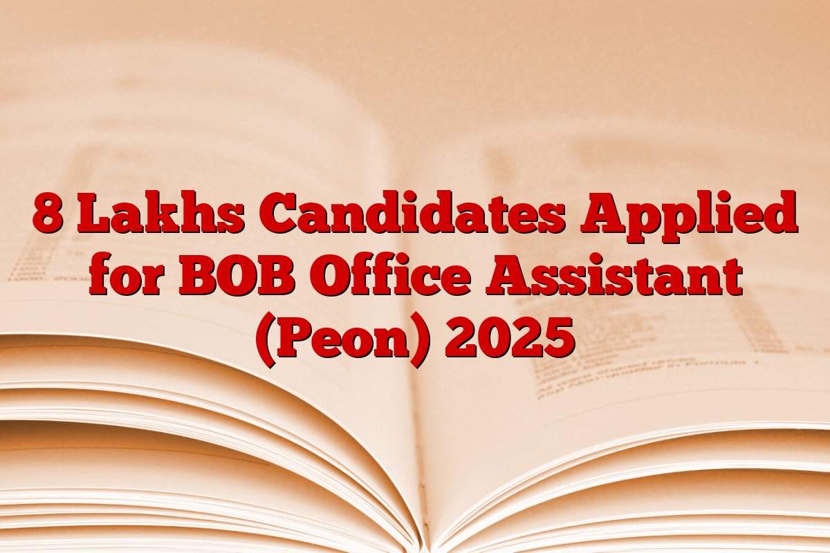 8 Lakhs Candidates Applied for BOB Office Assistant (Peon) 2025