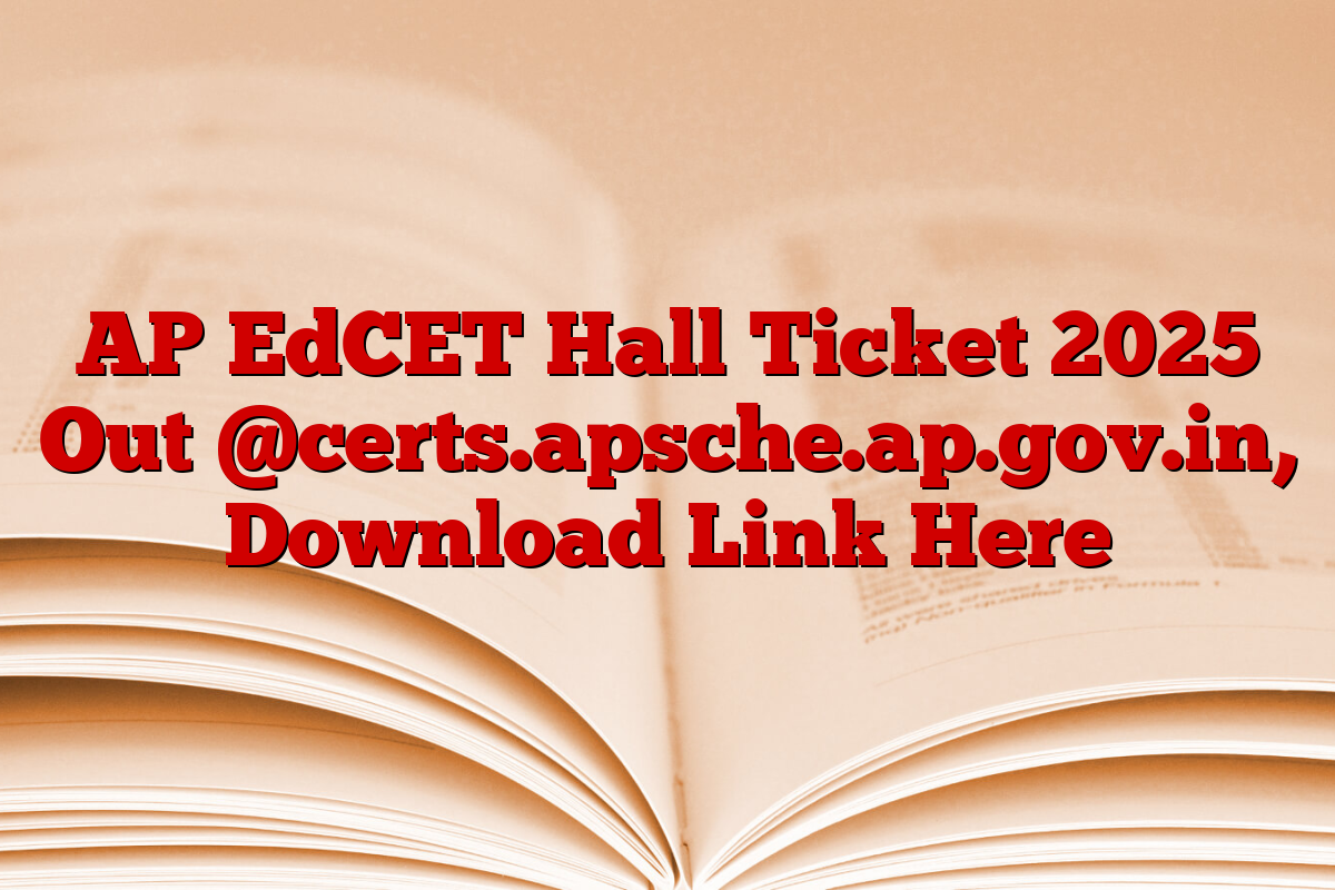 AP EdCET Hall Ticket 2025 Out @certs.apsche.ap.gov.in, Download Link Here
