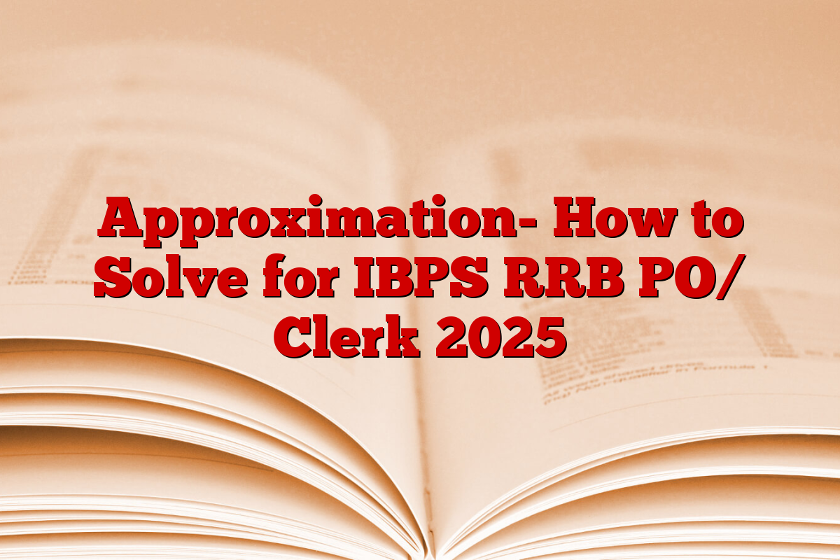Approximation- How to Solve for IBPS RRB PO/ Clerk 2025