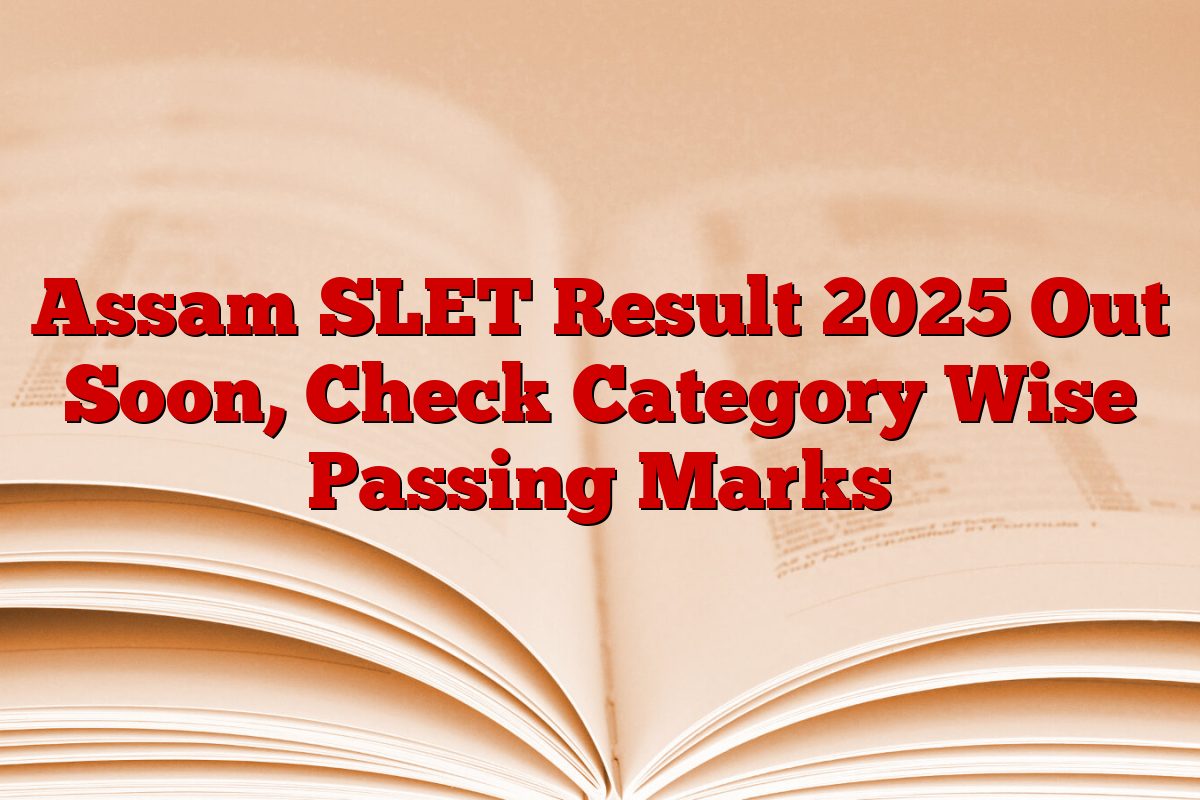 Assam SLET Result 2025 Out Soon, Check Category Wise Passing Marks