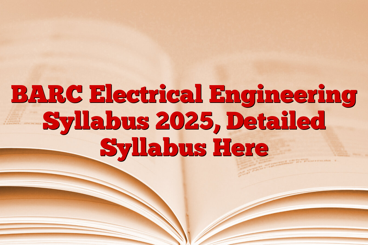 BARC Electrical Engineering Syllabus 2025, Detailed Syllabus Here