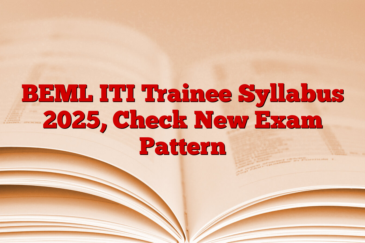 BEML ITI Trainee Syllabus 2025, Check New Exam Pattern