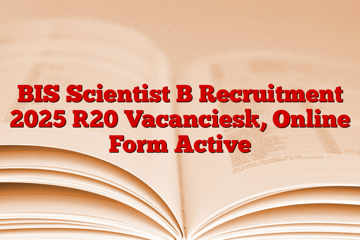 BIS Scientist B Recruitment 2025 [20 Vacancies], Online Form Active