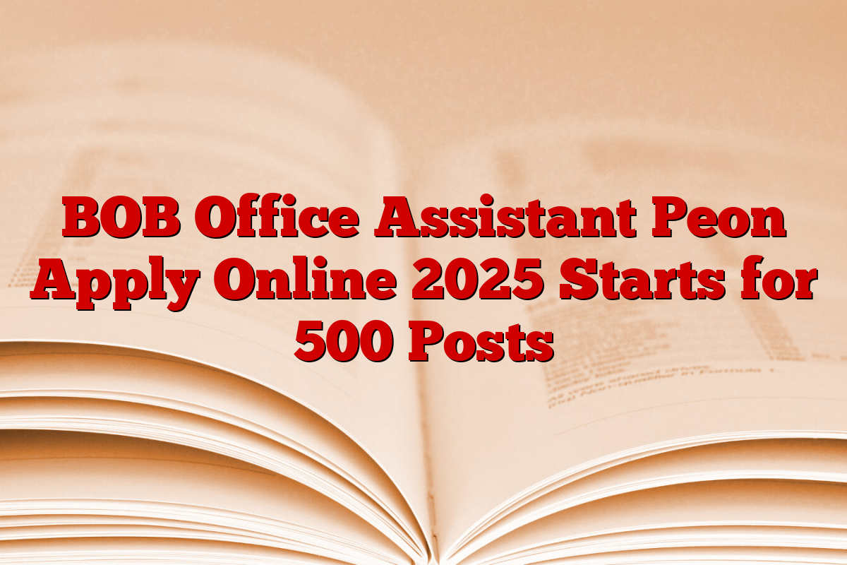 BOB Office Assistant Peon Apply Online 2025 Starts for 500 Posts BOB Office Assistant Peon Apply Online 2025 Starts for 500 Posts