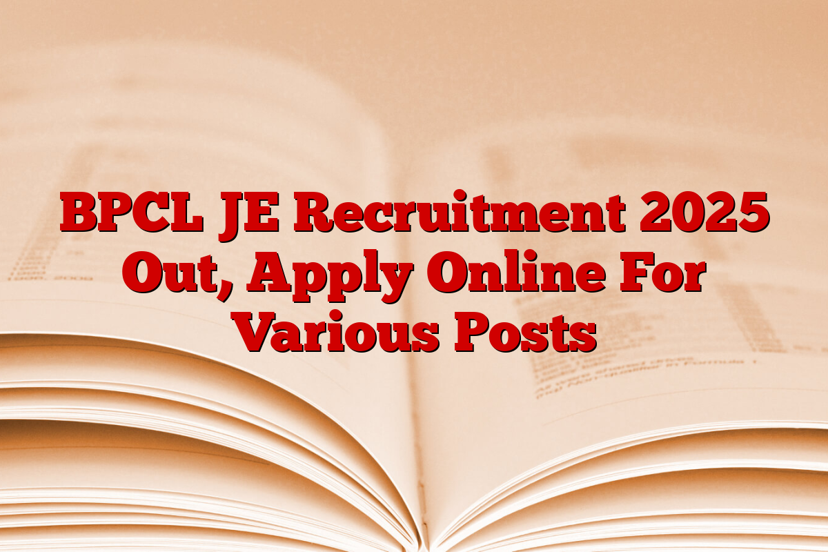 BPCL JE Recruitment 2025 Out, Apply Online For Various Posts