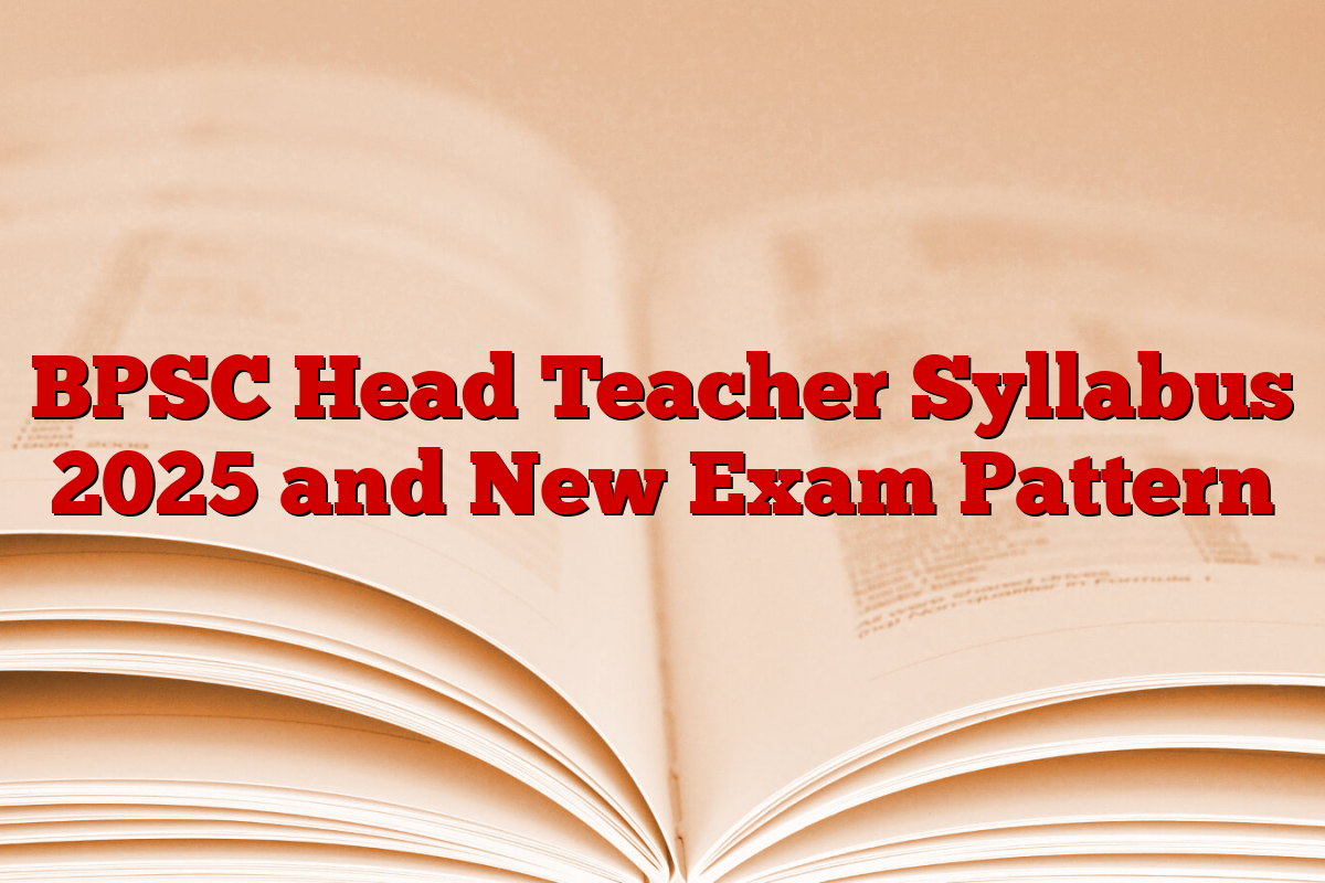 BPSC Head Teacher Syllabus 2025 and New Exam Pattern