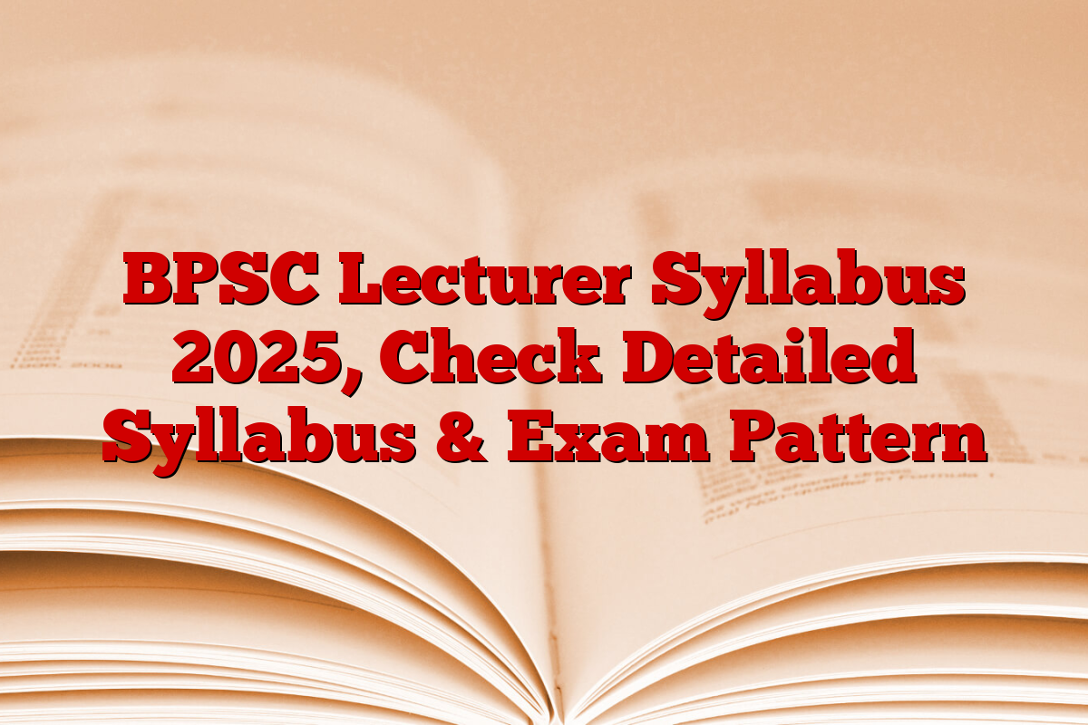 BPSC Lecturer Syllabus 2025, Check Detailed Syllabus & Exam Pattern