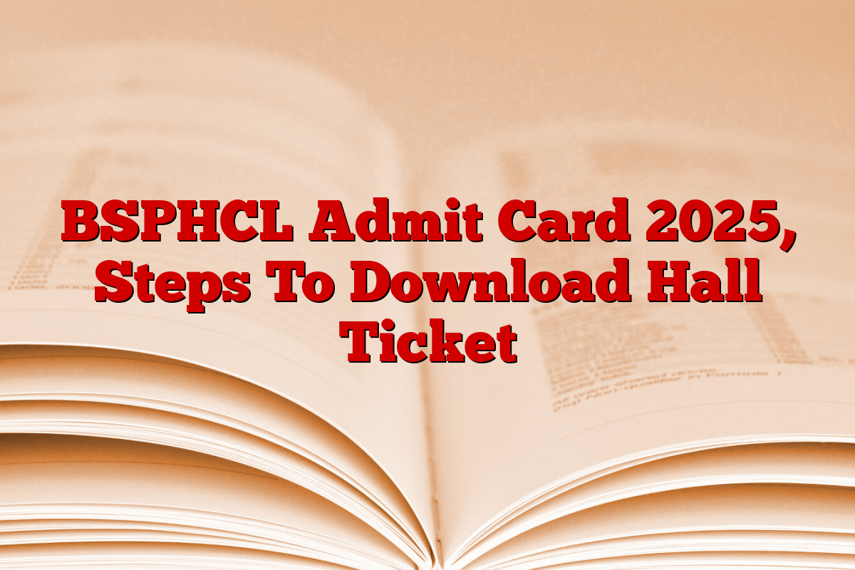 BSPHCL Admit Card 2025, Steps To Download Hall Ticket