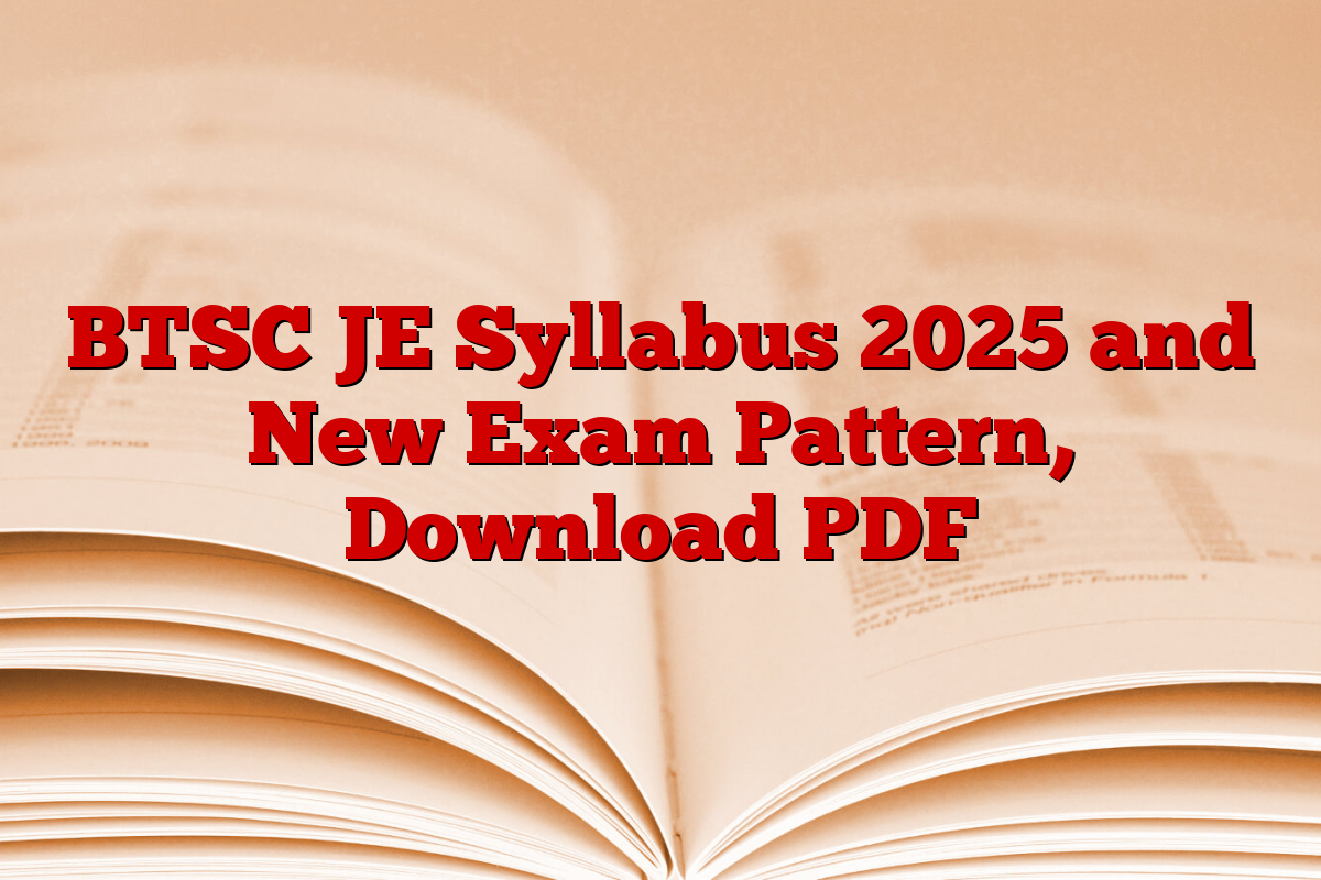 BTSC JE Syllabus 2025 and New Exam Pattern, Download PDF
