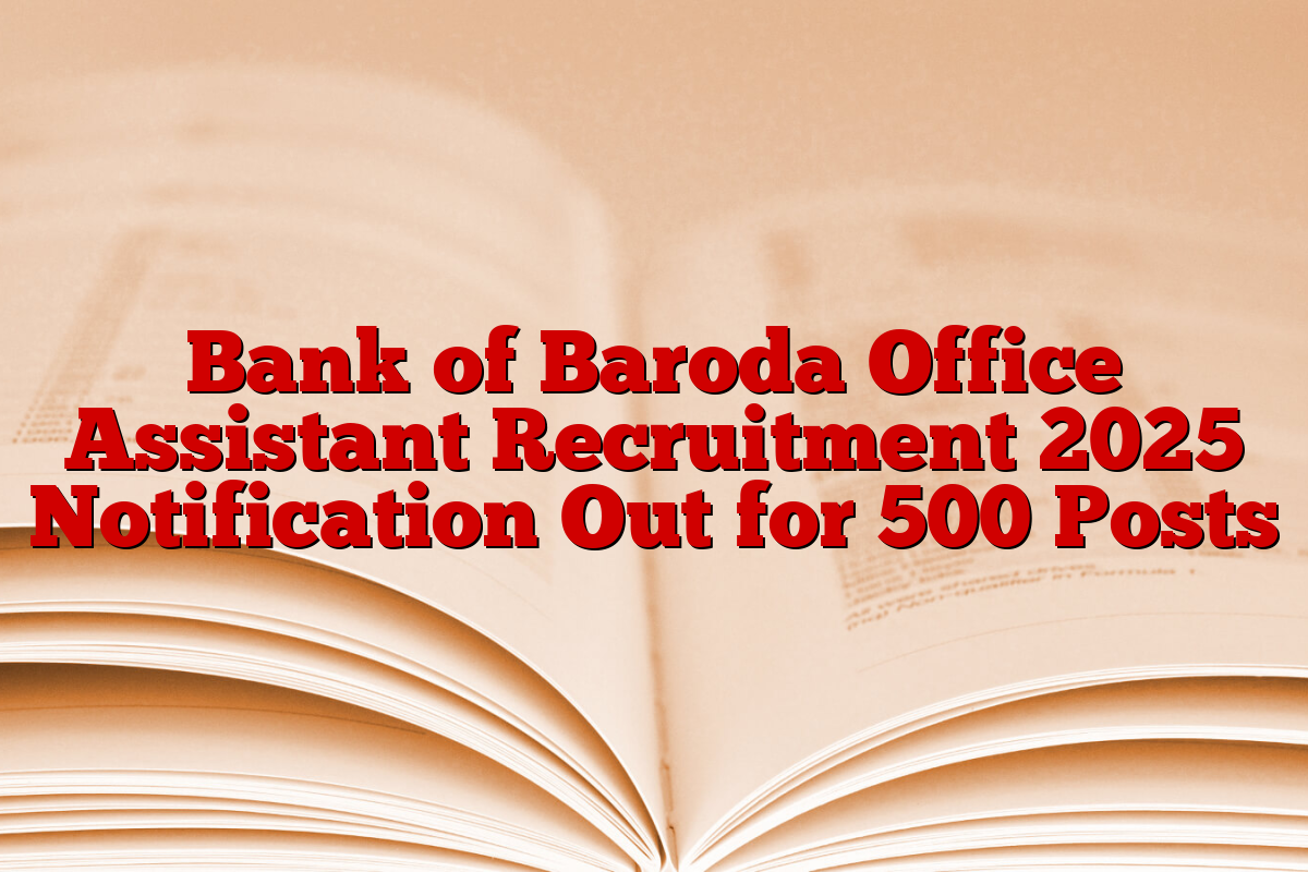 Bank of Baroda Office Assistant Recruitment 2025 Notification Out for 500 Posts