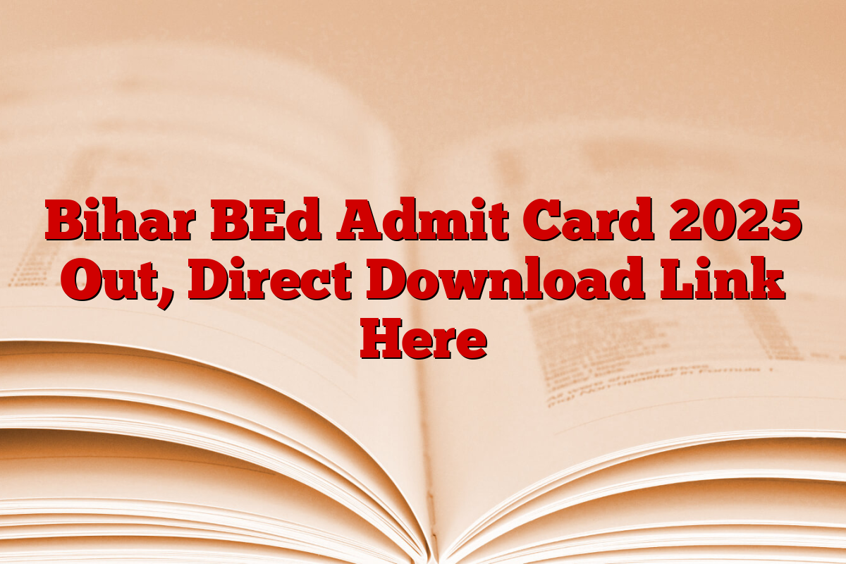 Bihar BEd Admit Card 2025 Out, Direct Download Link Here