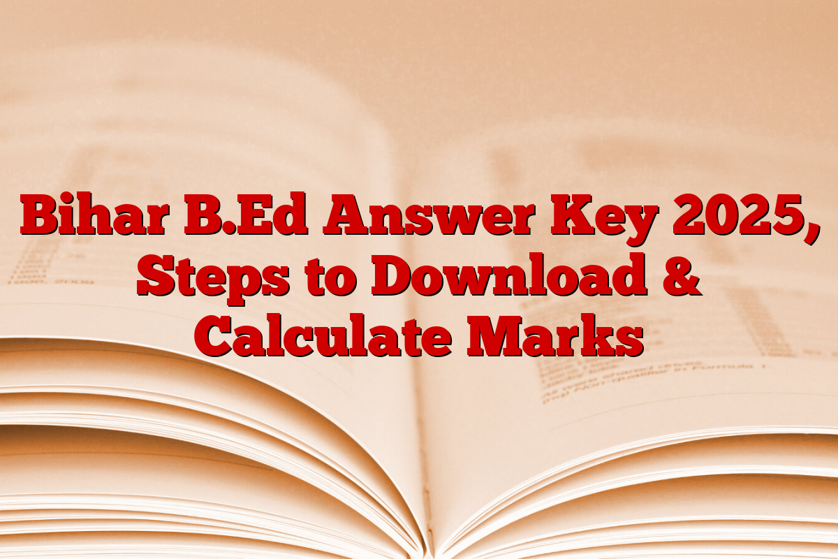 Bihar B.Ed Answer Key 2025, Steps to Download & Calculate Marks