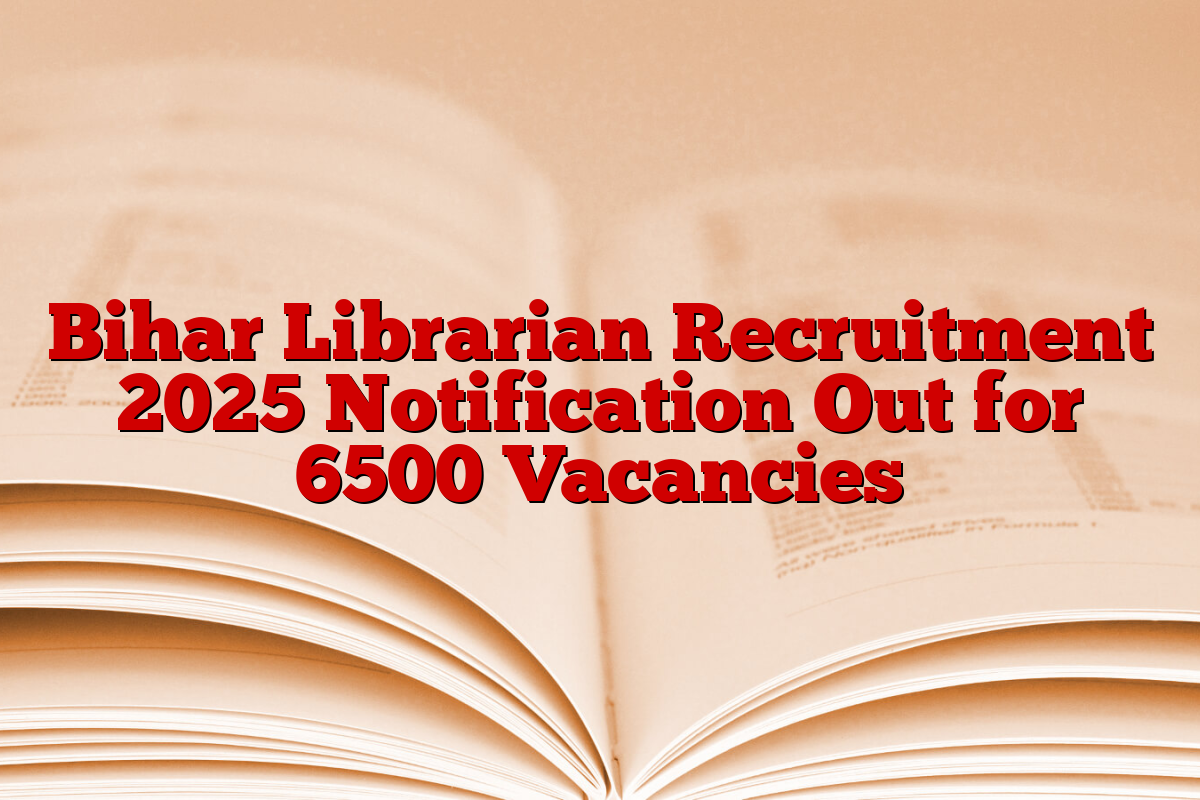 Bihar Librarian Recruitment 2025 Notification Out for 6500 Vacancies