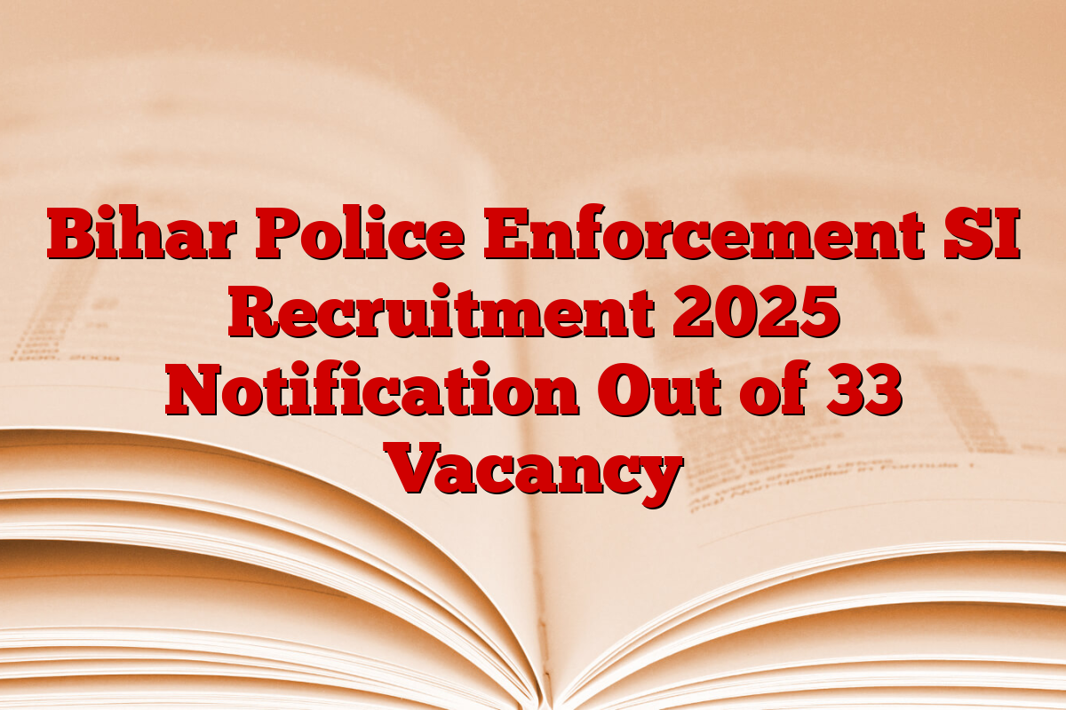 Bihar Police Enforcement SI Recruitment 2025 Notification Out of 33 Vacancy