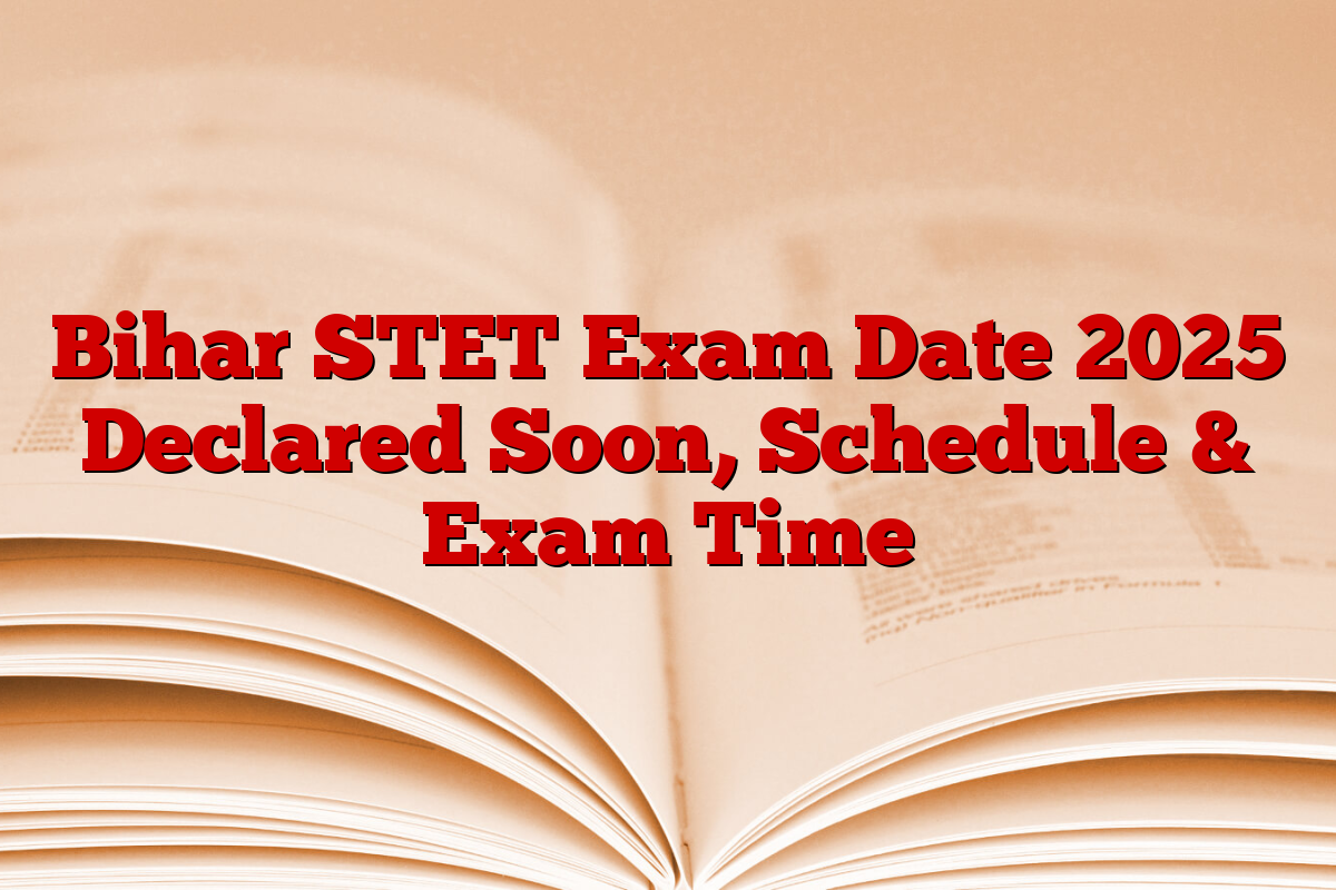 Bihar STET Exam Date 2025 Declared Soon, Schedule & Exam Time