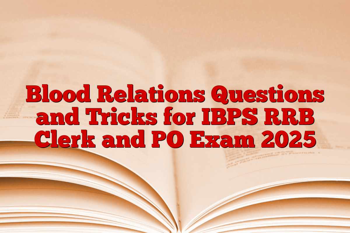Blood Relations Questions and Tricks for IBPS RRB Clerk and PO Exam 2025 Blood Relations Questions and Tricks for IBPS RRB Clerk and PO Exam 2025