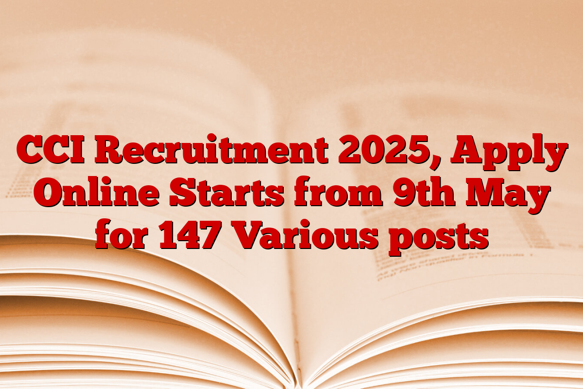 CCI Recruitment 2025, Apply Online Starts from 9th May for 147 Various posts
