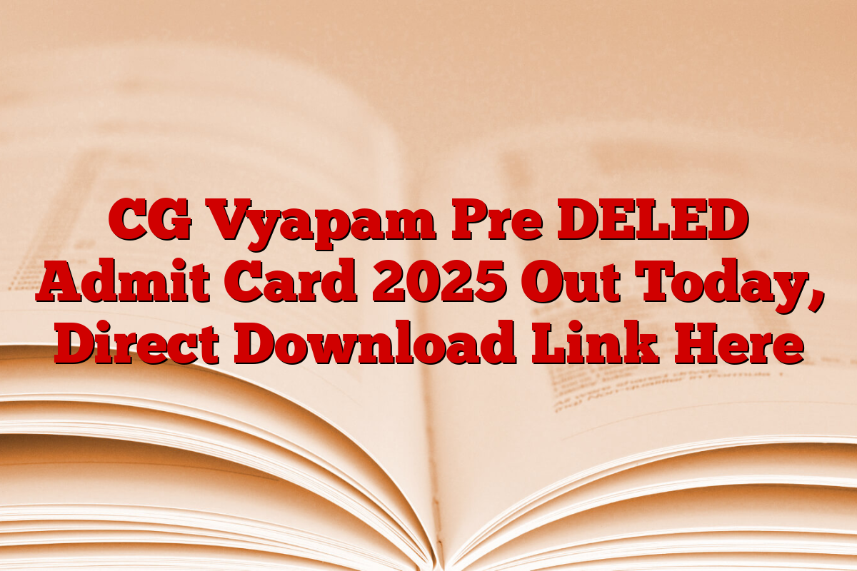 CG Vyapam Pre DELED Admit Card 2025 Out Today, Direct Download Link Here
