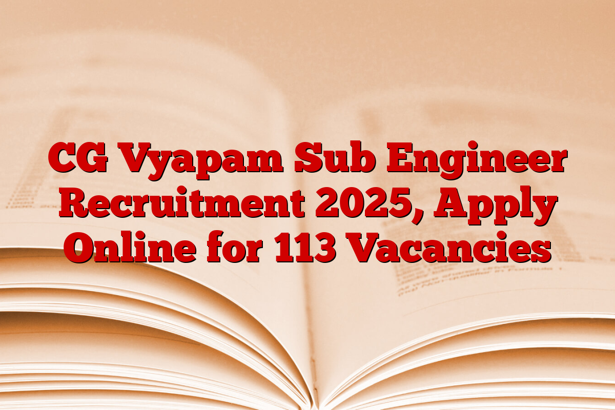 CG Vyapam Sub Engineer Recruitment 2025, Apply Online for 113 Vacancies