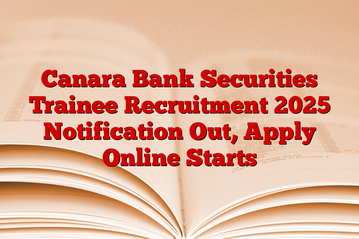 Canara Bank Securities Trainee Recruitment 2025 Notification Out, Apply Online Starts Canara Bank Securities Trainee Recruitment 2025 Notification Out, Apply Online Starts