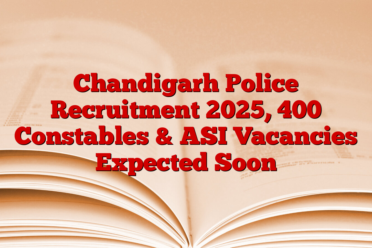 Chandigarh Police Recruitment 2025, 400 Constables & ASI Vacancies Expected Soon