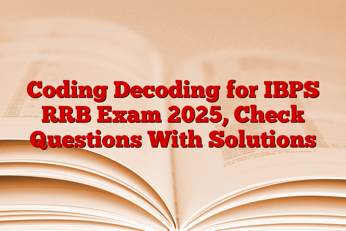 Coding Decoding for IBPS RRB Exam 2025, Check Questions With Solutions