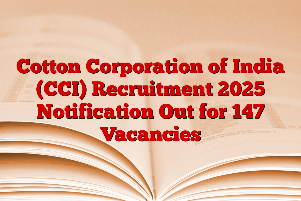 Cotton Corporation of India (CCI) Recruitment 2025 Notification Out for 147 Vacancies Cotton Corporation of India (CCI) Recruitment 2025 Notification Out for 147 Vacancies