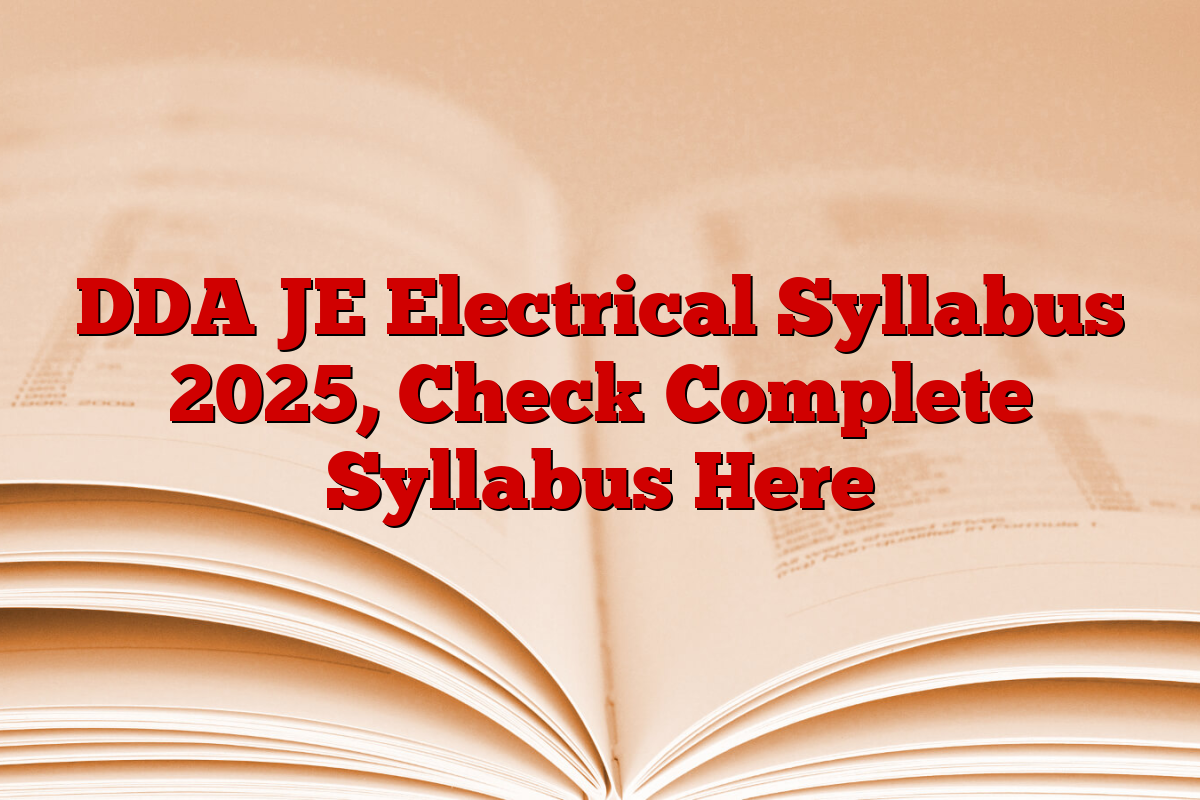 DDA JE Electrical Syllabus 2025, Check Complete Syllabus Here