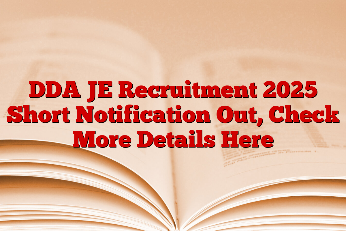 DDA JE Recruitment 2025 Short Notification Out, Check More Details Here
