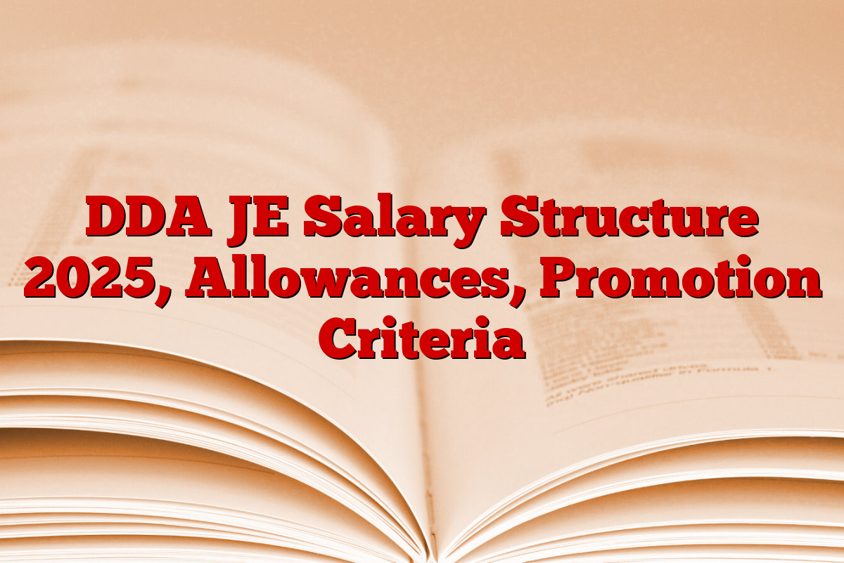 DDA JE Salary Structure 2025, Allowances, Promotion Criteria