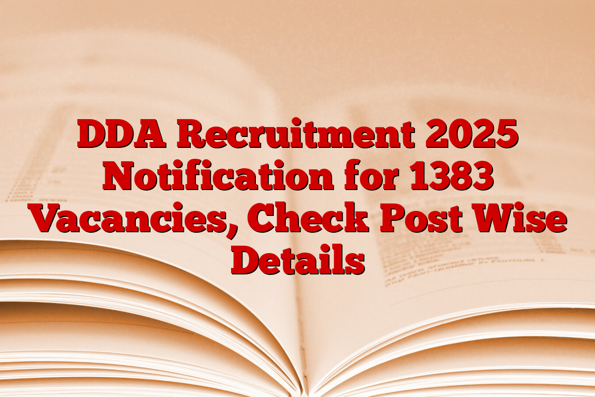DDA Recruitment 2025 Notification for 1383 Vacancies, Check Post Wise Details