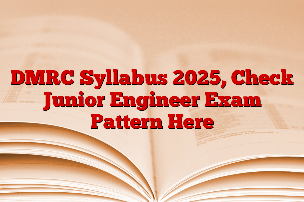 DMRC Syllabus 2025, Check Junior Engineer Exam Pattern Here