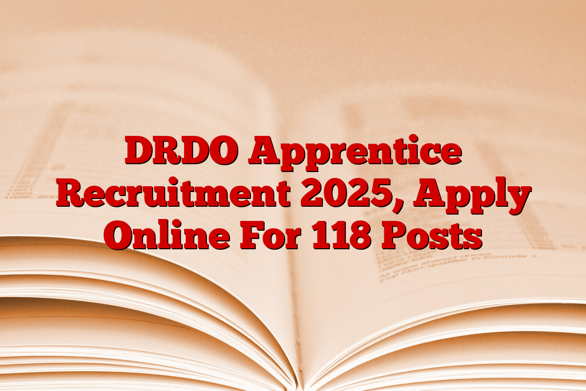 DRDO Apprentice Recruitment 2025, Apply Online For 118 Posts DRDO Apprentice Recruitment 2025, Apply Online For 118 Posts
