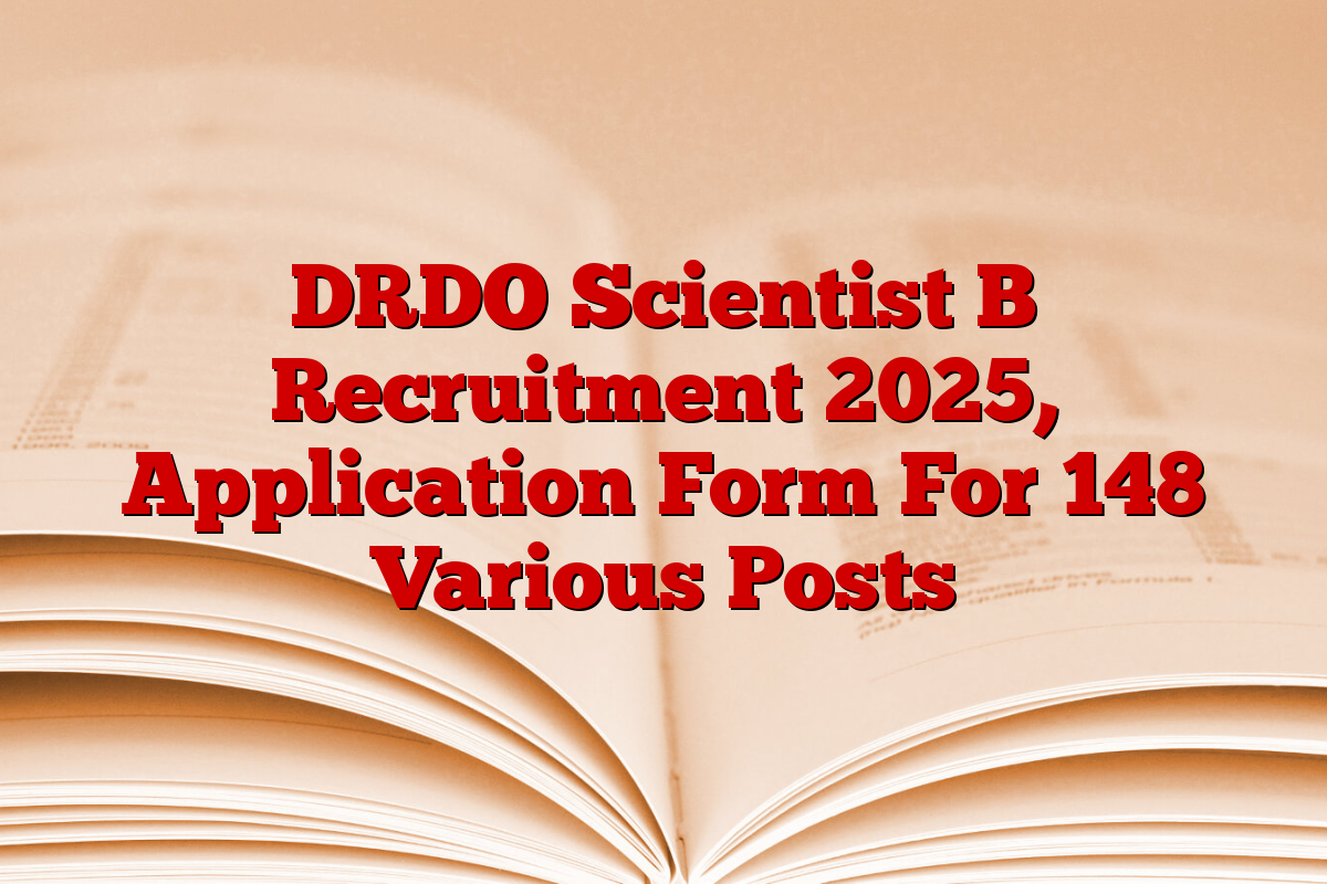 DRDO Scientist B Recruitment 2025, Application Form For 148 Various Posts