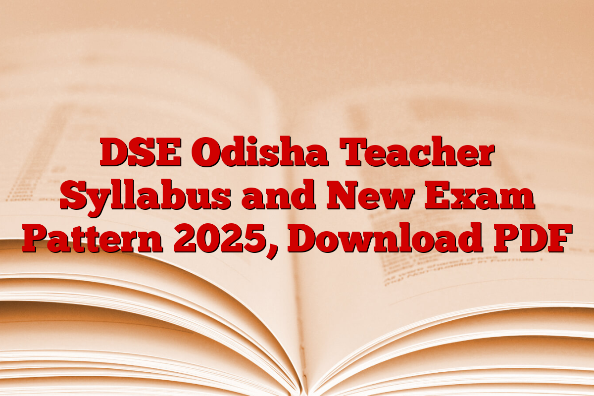 DSE Odisha Teacher Syllabus and New Exam Pattern 2025, Download PDF