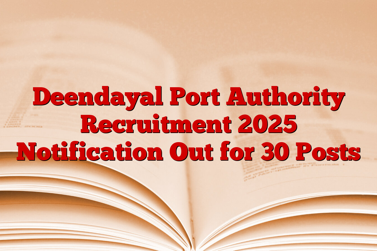 Deendayal Port Authority Recruitment 2025 Notification Out for 30 Posts